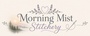 MORNING MIST STITCHERY - Home